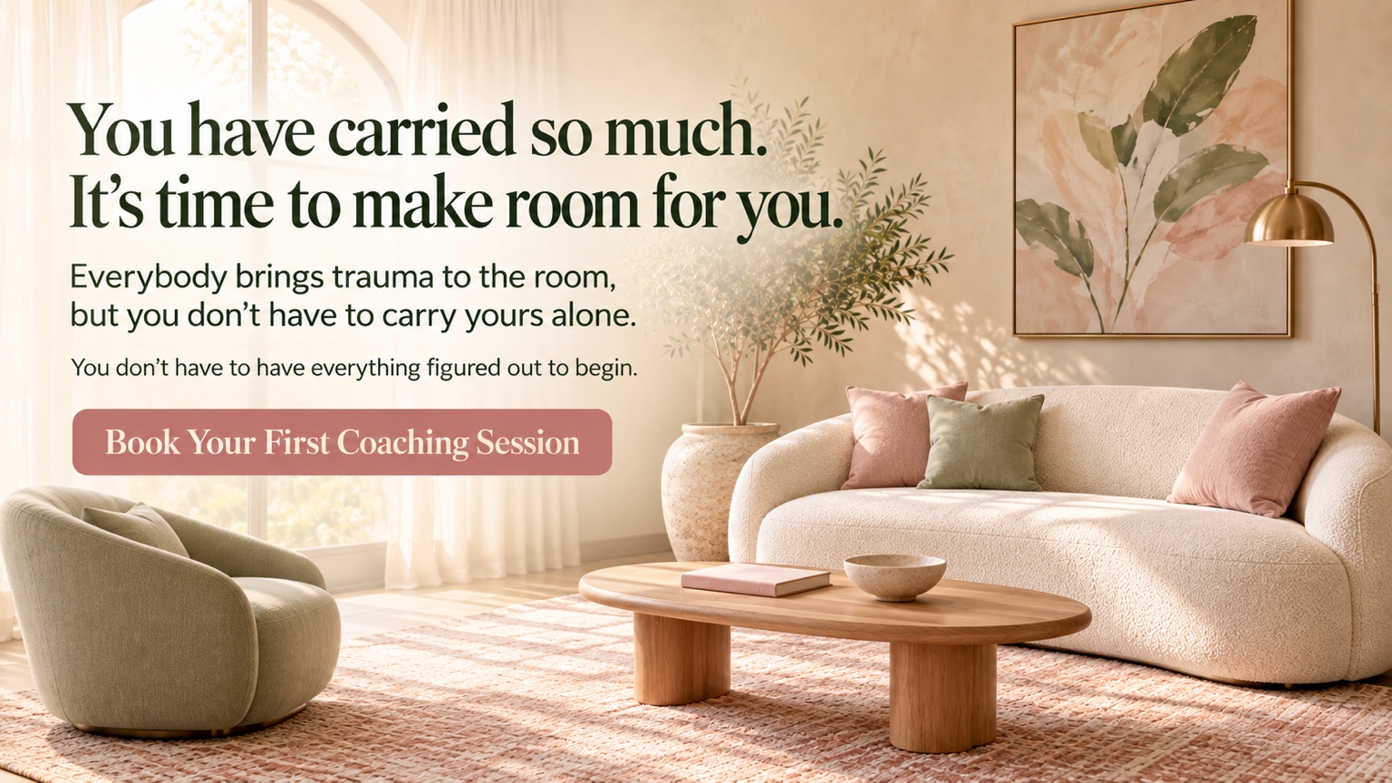 You have carried so much. It’s time to make room for you. Everybody brings trauma to the room, but you don’t have to carry yours alone. You don’t have to have everything figured out to begin. A welcoming room with a cream sofa, plants, and natural light.